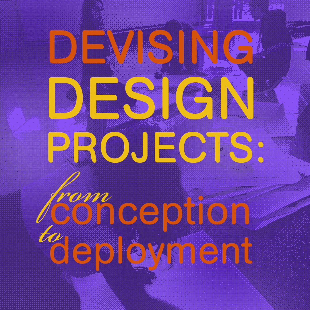 Devising Design Projects: From Conception to Deployment