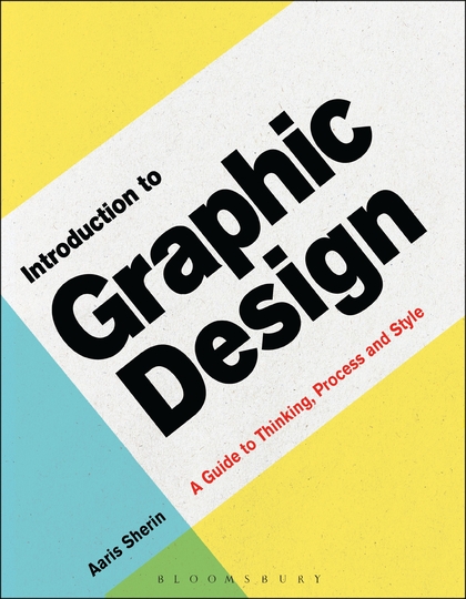 Aaris Sherin’s Latest Book, Introduction to Graphic Design, A Guide to Thinking, Process, and Style