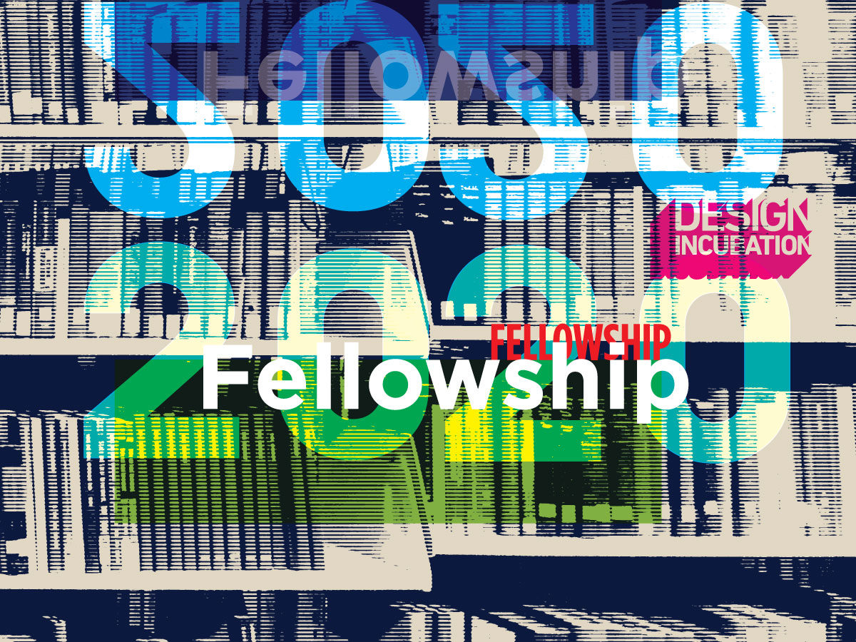 CFP: The Fellowship Program at Design Incubation 2020