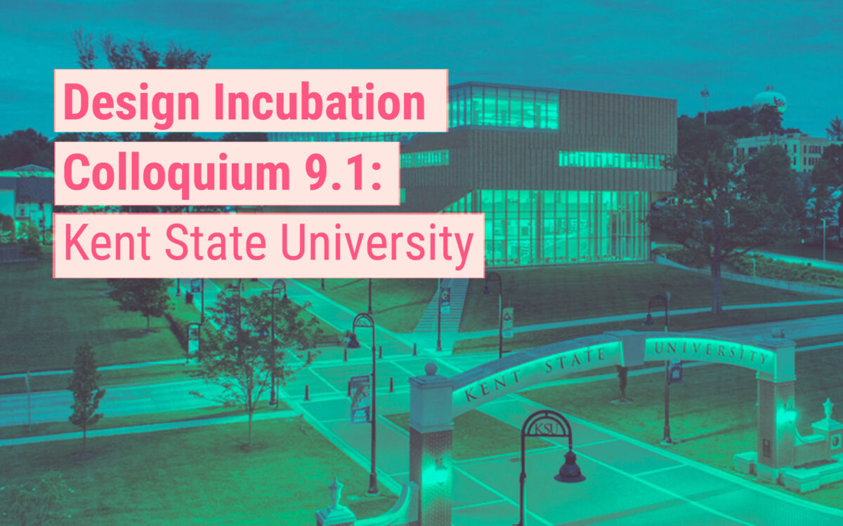 Design Incubation Colloquium 9.1: Kent State University