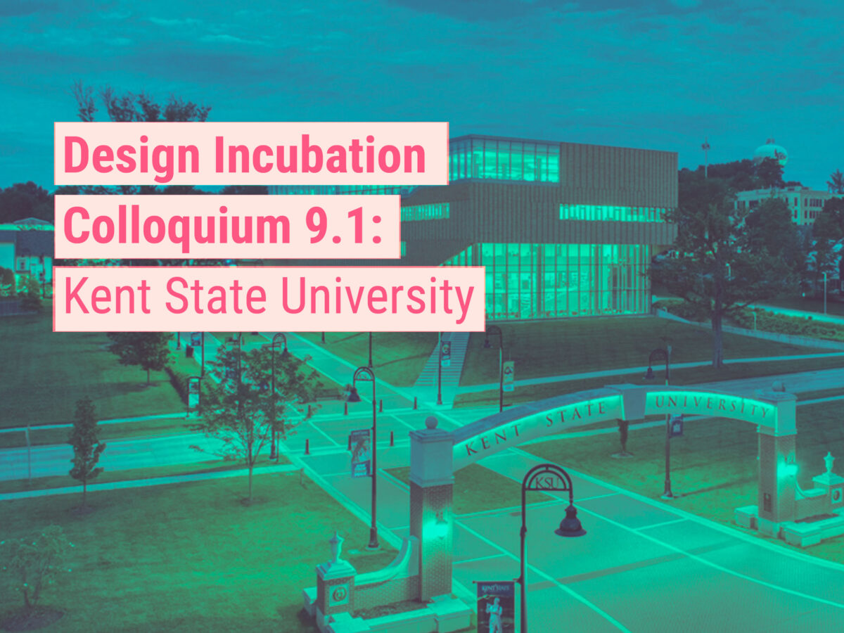 Design Incubation Colloquium 9.1: Kent State University