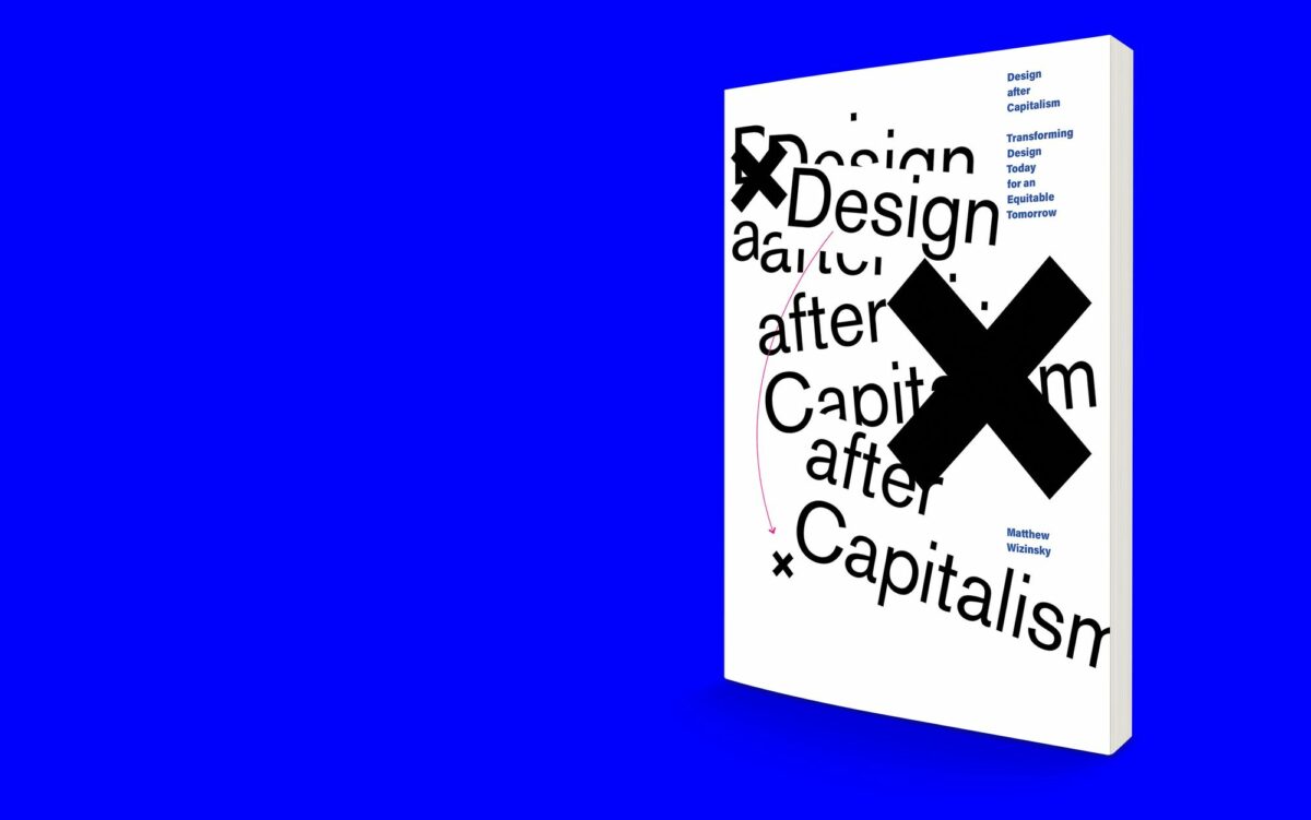Design After Capitalism: Transforming Design Today for an Equitable Tomorrow 